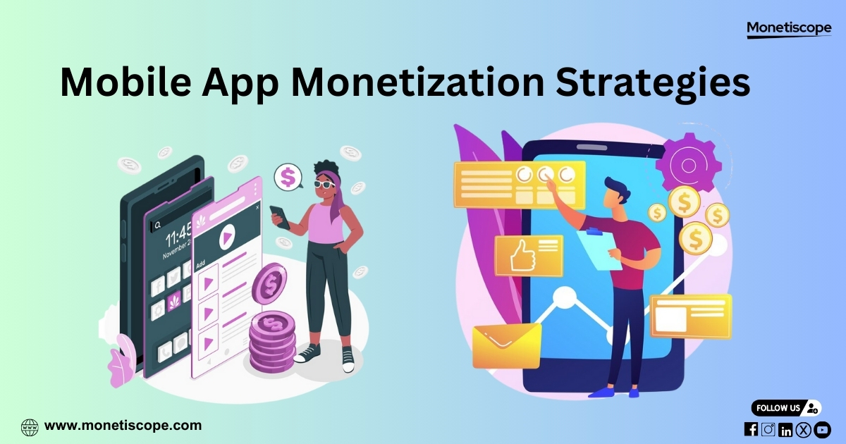Mobile App Monetization Strategies: Maximizing Your App's Revenue Potential