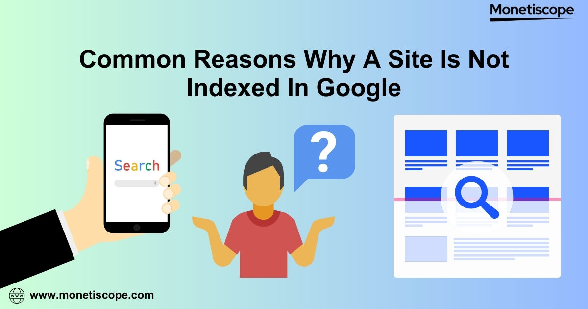 Why Is My Site Not Indexing In Google: Common Reason and Its Solutions