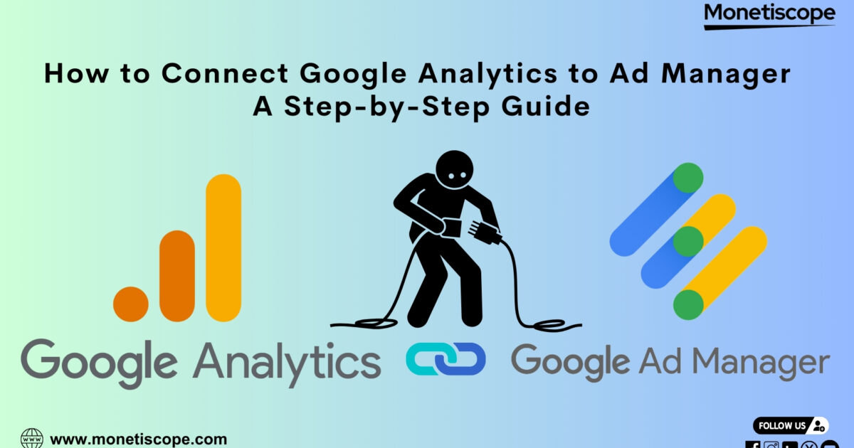 How to Connect Google Analytics to Ad Manager: A Step-by-Step Guide