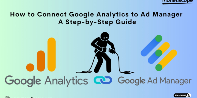 How to Connect Google Analytics to Ad Manager: A Step-by-Step Guide