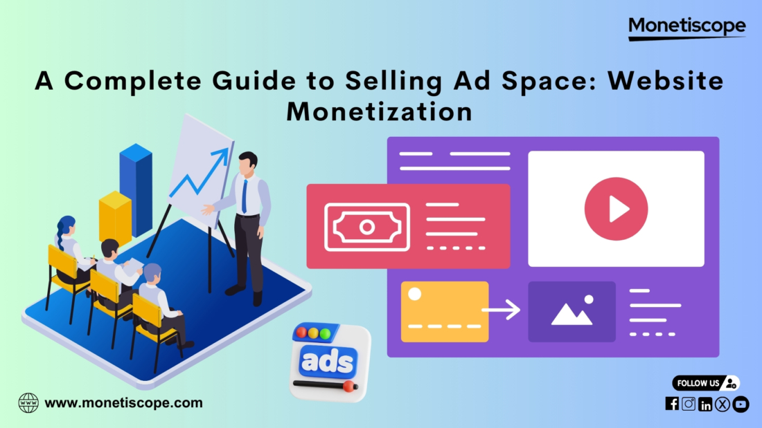 A Complete Guide to Selling Ad Space: Website Monetization