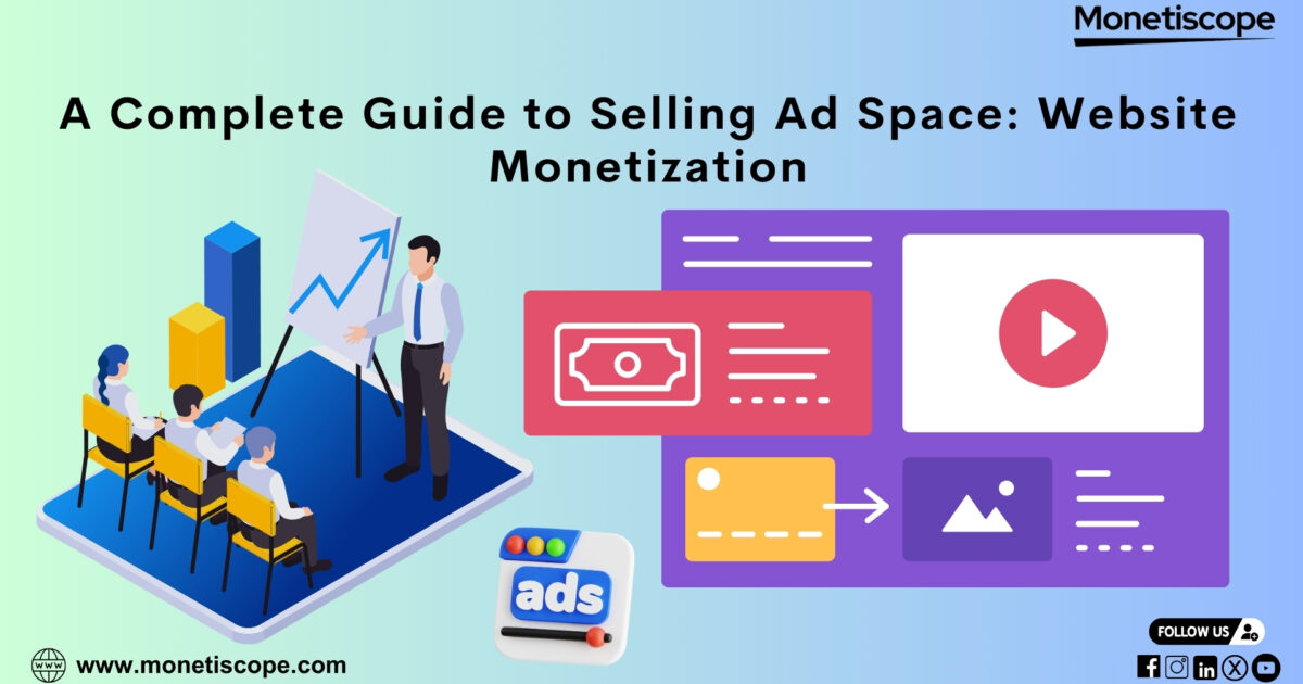 A Complete Guide to Selling Ad Space: Website Monetization