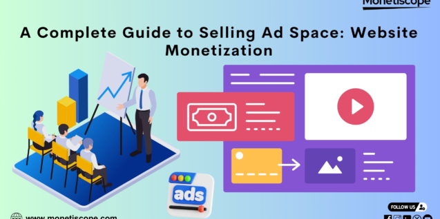 A Complete Guide to Selling Ad Space: Website Monetization