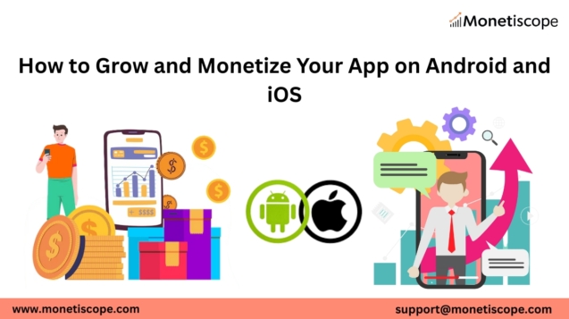 How to Grow and Monetize Your App on Android and iOS