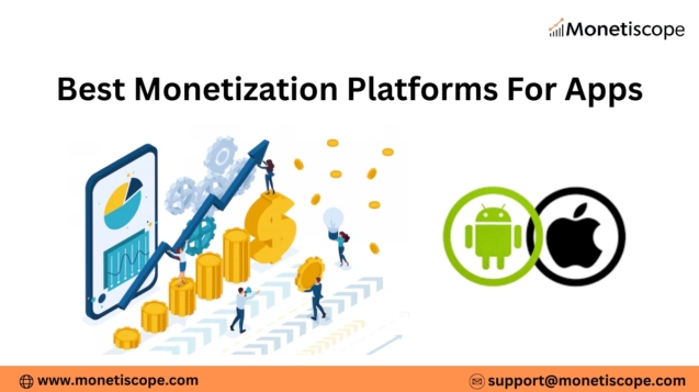 Monetize Your App in 2025: The Best Monetization Platforms for Apps You Should Know