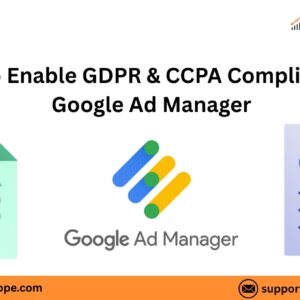 How to Enable GDPR & CCPA Compliance in Google Ad Manager
