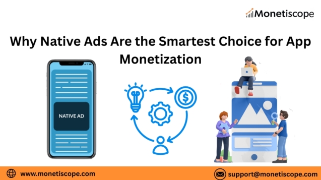 Why Native Ads Are the Smartest Choice for App Monetization in 2025